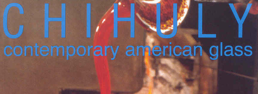 Chihuly: Contemporary American Glass