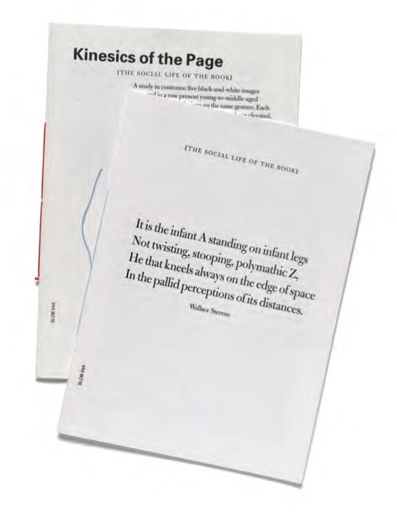 Louis Lüthi, Infant A, The Social Life of the Book #03, Paris: castillo/corrales, 2012, and Avigail Moss, Kinesics of the Page, The Social Life of the Book # 04, Paris: castillo/corrales, 2013