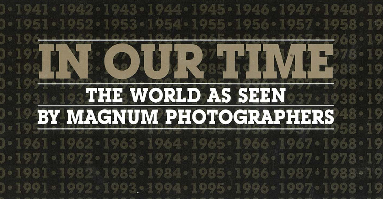 <p>In Our Time: The World as Seen by Magnum Photographers</p>